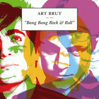 Art Brut : Bang Bang Rock & Roll